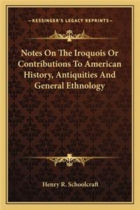 Notes On The Iroquois Or Contributions To American History, Antiquities And General Ethnology