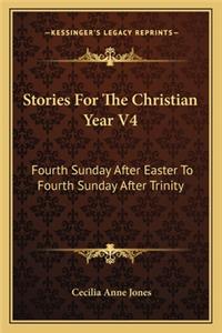 Stories for the Christian Year V4: Fourth Sunday After Easter to Fourth Sunday After Trinity