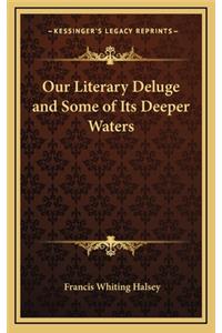 Our Literary Deluge and Some of Its Deeper Waters