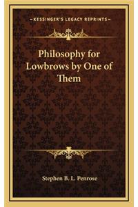 Philosophy for Lowbrows by One of Them