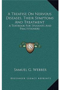 A Treatise on Nervous Diseases, Their Symptoms and Treatment