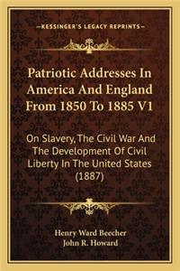 Patriotic Addresses in America and England from 1850 to 1885 V1