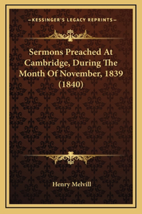Sermons Preached at Cambridge, During the Month of November, 1839 (1840)