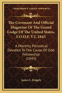 The Covenant and Official Magazine of the Grand Lodge of the United States, I.O.O.F. V2, 1843