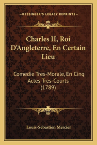 Charles II, Roi D'Angleterre, En Certain Lieu