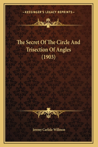 The Secret Of The Circle And Trisection Of Angles (1903)