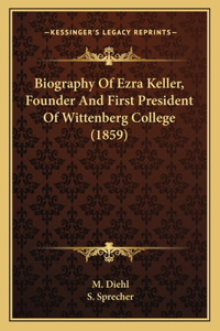 Biography Of Ezra Keller, Founder And First President Of Wittenberg College (1859)