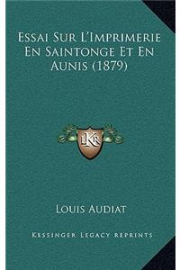 Essai Sur L'Imprimerie En Saintonge Et En Aunis (1879)