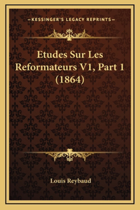 Etudes Sur Les Reformateurs V1, Part 1 (1864)