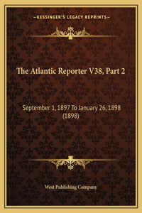 The Atlantic Reporter V38, Part 2