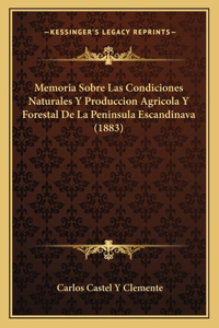 Memoria Sobre Las Condiciones Naturales Y Produccion Agricola Y Forestal De La Peninsula Escandinava (1883)