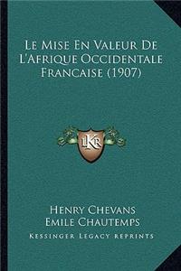 Le Mise En Valeur De L'Afrique Occidentale Francaise (1907)