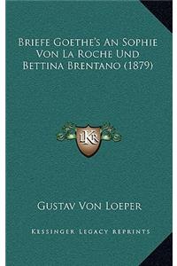 Briefe Goethe's an Sophie Von La Roche Und Bettina Brentano (1879)