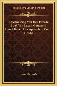 Beschouwing Van Het Tweede Boek Van Lucas, Genaamd Handelingen Der Apostelen, Part 1 (1858)