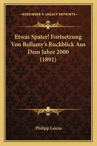 Etwas Spater! Fortsetzung Von Bellamy's Ruckblick Aus Dem Jahre 2000 (1891)
