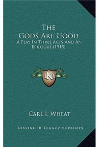 The Gods Are Good: A Play In Three Acts And An Epilogue (1915)