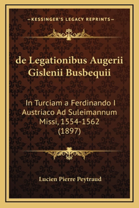 de Legationibus Augerii Gislenii Busbequii
