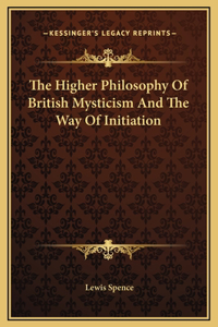 The Higher Philosophy Of British Mysticism And The Way Of Initiation