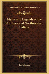 Myths and Legends of the Northern and Northwestern Indians