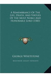 A Remembrance Of The Life, Death, And Virtues Of The Most Noble And Honorable Lord (1583)