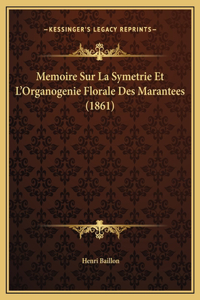 Memoire Sur La Symetrie Et L'Organogenie Florale Des Marantees (1861)