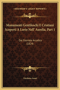 Monumenti Gentileschi E Cristiani Scoperti A Lorio Nell' Aurelia, Part 1