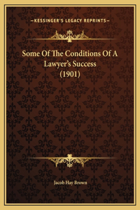 Some Of The Conditions Of A Lawyer's Success (1901)