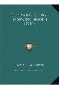 Goodwin's Course In Sewing, Book 1 (1910)