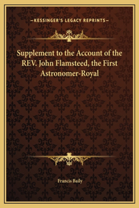 Supplement to the Account of the REV. John Flamsteed, the First Astronomer-Royal