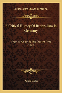 A Critical History Of Rationalism In Germany