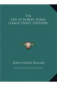 Life of Robert Burns (LARGE PRINT EDITION)