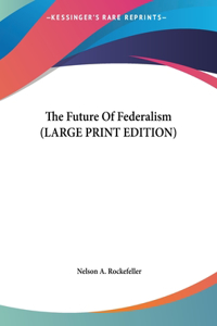 Future Of Federalism (LARGE PRINT EDITION)