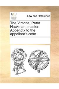 The Victoria, Peter Hackman, master. Appendix to the appellant's case.