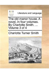 The Old Manor House. a Novel, in Four Volumes. by Charlotte Smith. ... Volume 3 of 4