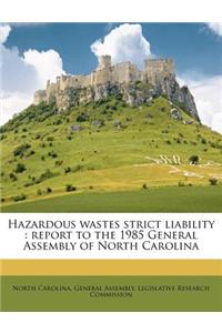 Hazardous Wastes Strict Liability: Report to the 1985 General Assembly of North Carolina