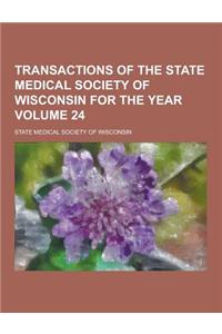 Transactions of the State Medical Society of Wisconsin for the Year Volume 24