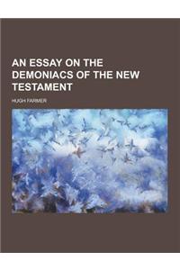 An Essay on the Demoniacs of the New Testament