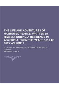 The Life and Adventures of Nathaniel Pearce, Written by Himself During a Residence in Abyssinia, from the Years 1810 to 1819; Together with Mr. Coffin