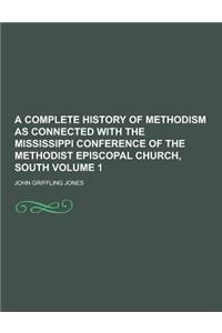A Complete History of Methodism as Connected with the Mississippi Conference of the Methodist Episcopal Church, South Volume 1