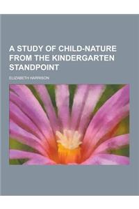 A Study of Child-Nature from the Kindergarten Standpoint
