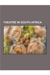 Theatre in South Africa: South African Dramatists and Playwrights, South African Stage Actors, South African Theatre Directors, Theatre Compani