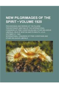 New Pilgrimages of the Spirit (Volume 1920); Proceedings and Papers of the Pilgrim Tercentenary Meeting of the International Congress of Free Christia