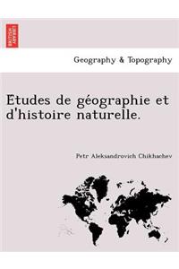 E Tudes de GE Ographie Et D'Histoire Naturelle.