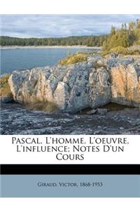 Pascal, l'Homme, l'Oeuvre, l'Influence; Notes d'Un Cours