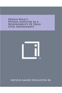 Design Policy Within Industry as a Responsibility of High Level Management