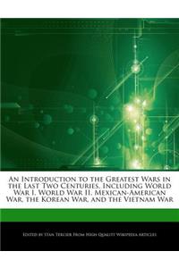 An Introduction to the Greatest Wars in the Last Two Centuries, Including World War I, World War II, Mexican-American War, the Korean War, and the Vietnam War