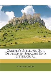 Carlyle's Stellung Zur Deutschen Sprache Und Litteratur...