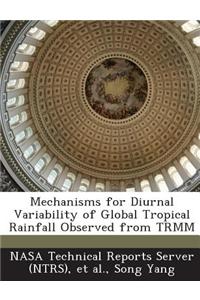 Mechanisms for Diurnal Variability of Global Tropical Rainfall Observed from Trmm