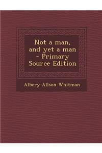 Not a Man, and Yet a Man