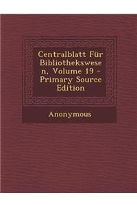Centralblatt Fur Bibliothekswesen, Volume 19